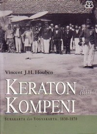 Keraton dan kompeni : Surakarta dan Yogyakarta, 1830 - 1870