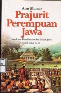 Prajurit perempuan Jawa : kesaksian ihwal istana dan politik Jawa akhir abad ke-18