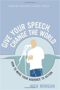 Give your speech, change the world : how to move your audience to action