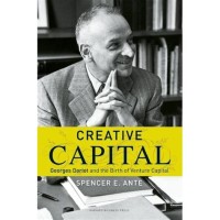 Creative capital : Georges Doriot and the birth of venture capital