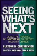 Seeing what's next : using the theories of innovation to predict industry change