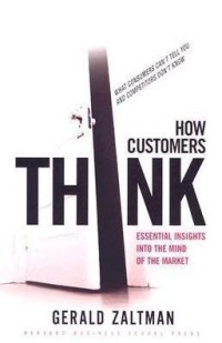 How customers think : essential insights into the mind of the market