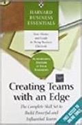 Creating Teams With an Edge : The Complete Skill Set to Build Powerful and Influential Teams