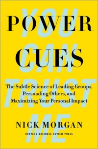 Power cues : the subtle science of leading groups, persuading others, and maximizing your personal impact