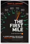 The first mile : a launch manual for getting great ideas into the market