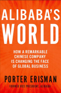 Alibaba's World : How a Remarkable Chinese Company Is Changing the Face of Global Business