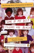 Some of My Best Friends Are Black The Strange Story of Integration in America